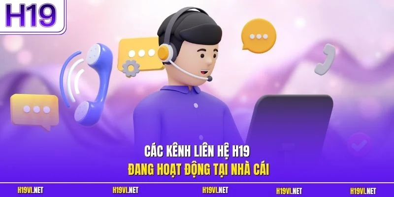 Các kênh liên hệ H19 đang hoạt động tại nhà cái