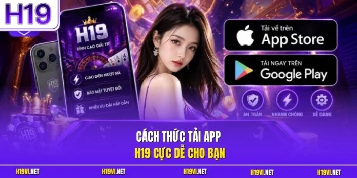Cách thức tải app H19 cực dễ cho bạn