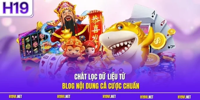 Chắt lọc dữ liệu từ blog nội dung cá cược chuẩn
