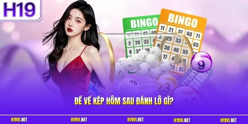 Đề về kép hôm sau đánh lô gì