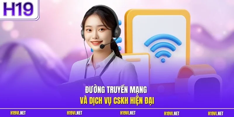 Đường truyền mạng và dịch vụ CSKH hiện đại