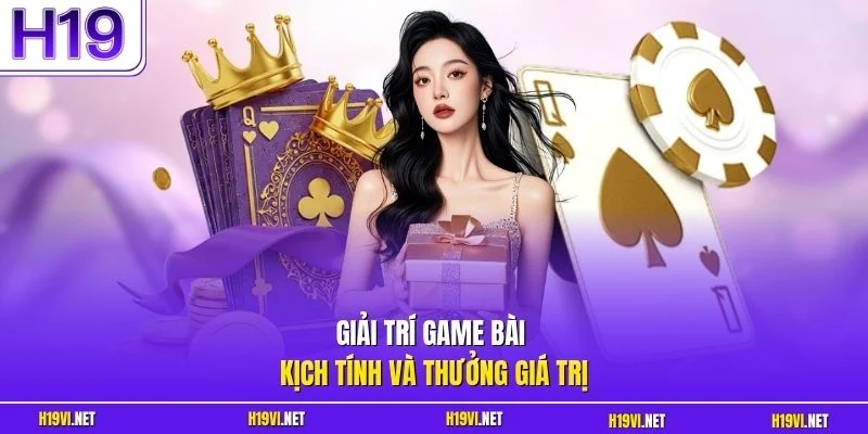 Giải trí game bài kịch tính và thưởng giá trị