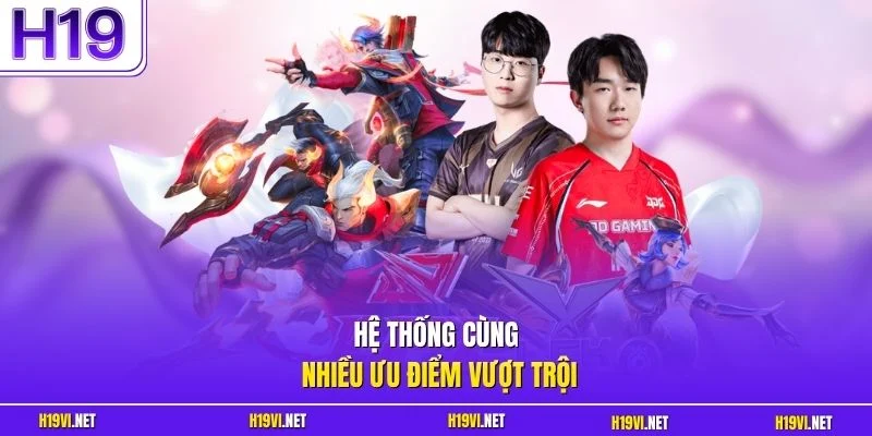 Hệ thống cùng nhiều ưu điểm vượt trội