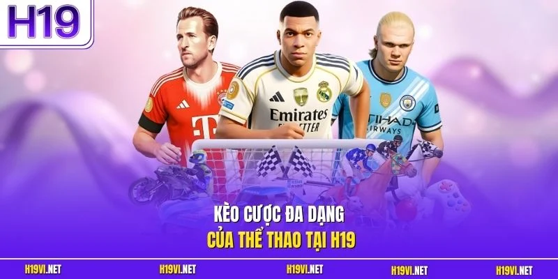 Kèo cược đa dạng của thể thao tại H19
