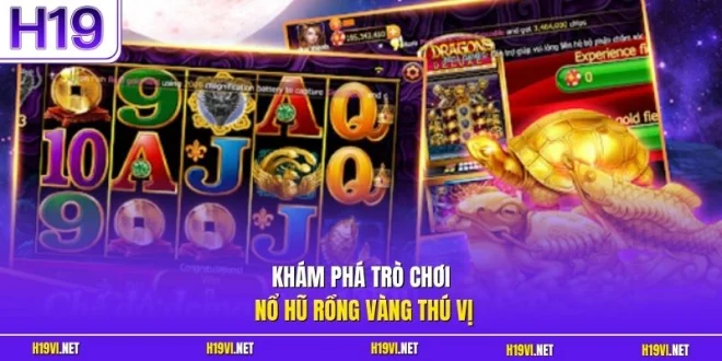 Khám phá trò chơi nổ hũ Rồng Vàng thú vị