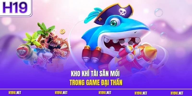 Kho khí tài săn mồi trong game Đại Thần