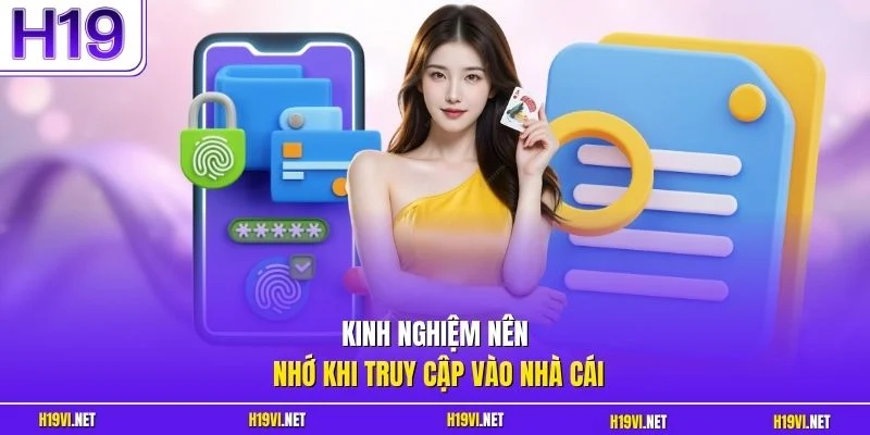 Kinh nghiệm nên nhớ khi truy cập vào nhà cái