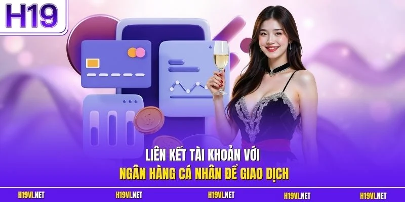 Liên kết tài khoản với ngân hàng cá nhân để giao dịch