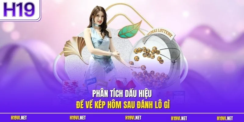 Phân tích dấu hiệu đề về kép hôm sau đánh lô gì
