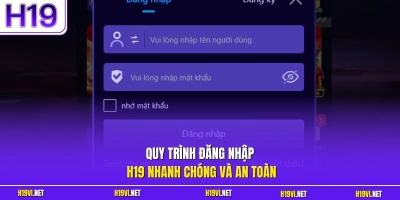 Quy trình đăng nhập H19 nhanh chóng và an toàn