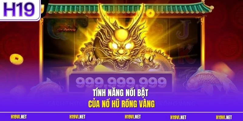 Tính năng nổi bật của nổ hũ Rồng Vàng