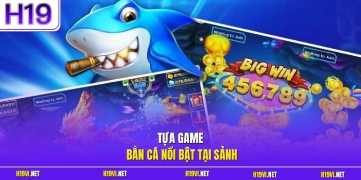Tựa game bắn cá nổi bật tại sảnh