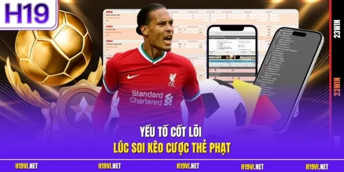Yếu tố cốt lõi lúc soi kèo cược thẻ phạt